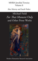 For That Moment Only' and Other Prose Works, by Michael Field,-9781781889732