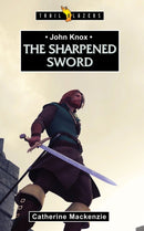 John Knox: The Sharpened Sword-9781781910573