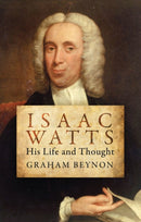 Isaac Watts : His Life and Thought-9781781912652