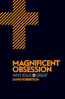 Magnificent Obsession : Why Jesus is Great-9781781912713