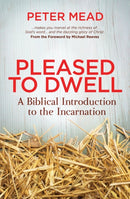 Pleased to Dwell : A Biblical Introduction to the Incarnation-9781781914267