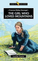 Frances Ridley Havergal: The Girl Who Loved Mountains-9781781915226