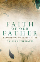 Faith of Our Father : Expositions of Genesis 12-25-9781781916445