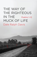 The Way of the Righteous in the Muck of Life : Psalms 1-12-9781781918616
