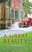 A Great Beauty : The Michael Collins Story. An epic story of war, love, suspense, betrayal and murder-9781781997376