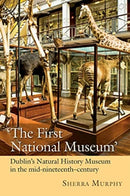 The First National Museum : Dublin's Natural History Museum in the mid-nineteenth century-9781782054559