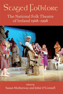 Staged Folklore : The National Folk Theatre of Ireland 1968-1998-9781782055310