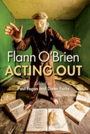 Flann O'Brien : Acting Out-9781782055358