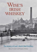 Wise's Irish Whiskey : The History of Cork's North Mall Distillery-9781782055754