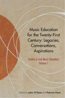 Music Education for the Twenty-First Century : Legacies, Conversations, Aspirations-9781782055792