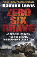 Zero Six Bravo : 60 Special Forces. 100,000 Enemy. The Explosive True Story-9781782060833