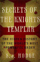 Secrets of the Knights Templar : The Hidden History of the World's Most Powerful Order-9781782062738
