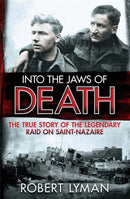 Into the Jaws of Death : The True Story of the Legendary Raid on Saint-Nazaire-9781782064473