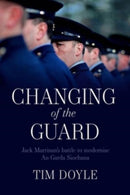 Changing of the Guard : Jack Marrinan's battle to modernise An Garda Siochana-9781782189299