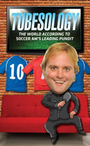 Tubesology : The World According to SoccerAM's Leading Pundit.-9781782197263
