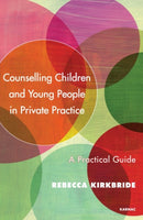 Counselling Children and Young People in Private Practice : A Practical Guide-9781782202615