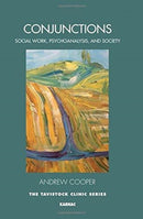 Conjunctions : Between Social Work, Psychoanalysis, and Society-9781782203308