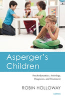 Asperger's Children : Psychodynamics, Aetiology, Diagnosis, and Treatment-9781782203599