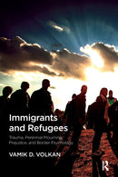Immigrants and Refugees : Trauma, Perennial Mourning, Prejudice, and Border Psychology-9781782204725