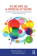 To Be Met as a Person at Work : The Effect of Early Attachment Experiences on Work Relationships-9781782205524