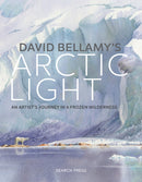 David Bellamy's Arctic Light : An Artist's Journey in a Frozen Wilderness-9781782214236