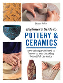Beginner's Guide to Pottery & Ceramics : Everything You Need to Know to Start Making Beautiful Ceramics-9781782215592