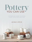 Pottery You Can Use : An Essential Guide to Making Plates, Pots, Cups and Jugs-9781782215608