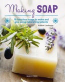 Making Soap : 18 Luxurious Soaps to Make and Give Using Natural Ingredients-9781782216230