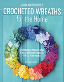 Crocheted Wreaths for the Home : 12 Gorgeous Wreaths and 12 Matching Mini Projects for All Year Round-9781782216940