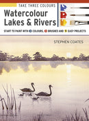Take Three Colours: Watercolour Lakes & Rivers : Start to Paint with 3 Colours, 3 Brushes and 9 Easy Projects-9781782216971