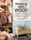 Working with Wood : Build Your Toolkit, Learn the Skills and Create Stylish Objects for Your Home-9781782217411
