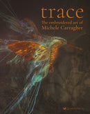 Trace : The Embroidered Art of Michele Carragher-9781782217435