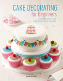 Cake Decorating for Beginners : 24 Stunning Step-by-Step Cake Designs for All Occasions-9781782217541