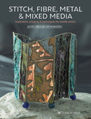 Stitch, Fibre, Metal & Mixed Media : Inspiration, Projects & Techniques for Textile Artists-9781782217886