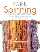 Yarn Spinning with a Modern Twist : How to Create Your Own Gorgeous Yarns Using a Drop Spindle-9781782217947