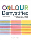 Colour Demystified : A Complete Guide to Mixing and Using Watercolours-9781782217978