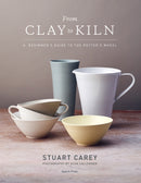 From Clay to Kiln : A Beginner's Guide to the Potter's Wheel-9781782218098