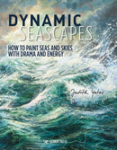 Dynamic Seascapes : How to Paint Seas and Skies with Drama and Energy-9781782218234
