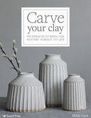 Carve Your Clay : Techniques to Bring the Pottery Surface to Life-9781782218524
