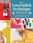 The Coverstitch Technique Manual : The Complete Guide to Sewing with a Coverstitch Machine-9781782218562