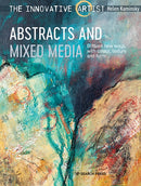 The Innovative Artist: Abstracts and Mixed Media : Brilliant New Ways with Colour, Texture and Form-9781782218777