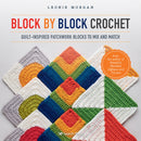 Block by Block Crochet : Quilt-Inspired Patchwork Blocks to Mix and Match-9781782219255
