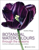 Botanical Watercolours through the seasons : An All-Year-Round Guide to Painting Flowers and Plants-9781782219439