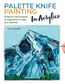 Palette Knife Painting in Acrylics : Projects, Techniques & Inspiration to Get You Started-9781782219699
