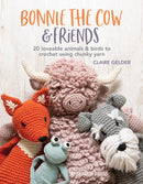 Bonnie the Cow & Friends : 20 Loveable Animals & Birds to Crochet Using Chunky Yarn-9781782219750