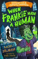 When Frankie Made a Human (Gruesomely Good and Monstrously Misunderstood)-9781782268253