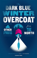 The Dark Blue Winter Overcoat : and other stories from the North-9781782273820