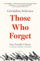 Those Who Forget : One Family's Story; A Memoir, a History, a Warning-9781782275374