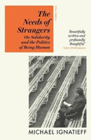 The Needs of Strangers : On Solidarity and the Politics of Being Human-9781782279082