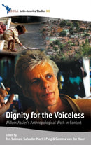 Dignity for the Voiceless : Willem Assies's Anthropological Work in Context-9781782382928